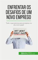 Couverture du livre « Enfrentar os desafios de um novo emprego : Tudo o que precisa para prosperar no seu novo papel » de Palluat De Besset B. aux éditions 50minutes.com