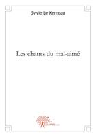 Couverture du livre « Les chants du mal-aimé » de Sylvie Le Kerneau aux éditions Edilivre