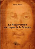 Couverture du livre « La resurrection au risque de la science » de Pierre Milliez aux éditions Edilivre