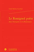 Couverture du livre « Le rossignol poète dans l'Antiquité et à la Renaissance » de Gisele Mathieu-Castellani aux éditions Classiques Garnier