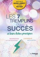 Couverture du livre « Les 7 tremplins du succès et leurs fiches pratiques ; respiration, ho'oponopono, leadership, méditation » de Chris Peytier et Nathalie Bodin-Lamboy aux éditions Guy Trédaniel