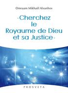 Couverture du livre « Cherchez le royaume de Dieu et sa justice » de Omraam Mikhael Aivanhov aux éditions Editions Prosveta