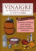 Couverture du livre « Vinaigre ; le produit miracle à tout faire » de Elodie Baunard et Desousa aux éditions Editions Esi