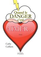 Couverture du livre « Quand le danger c est aimer » de Caffiers Cathy aux éditions Persee