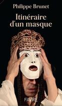 Couverture du livre « Itinéraire d'un masque » de Philippe Brunet aux éditions Favre