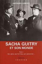 Couverture du livre « Sacha Guitry et son monde t.1 ; son père, ses femmes, son personnel... » de Jacques Lorcey aux éditions Seguier