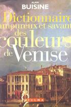 Couverture du livre « Dictionnaire amoureux et savant des couleurs de venise » de Alain Buisine aux éditions Zulma
