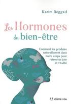 Couverture du livre « Les hormones du bien-être ; comment les produire naturellement dans notre corps pour retrouver joie et vitalité » de Karim Reggad aux éditions Josette Lyon