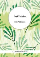 Couverture du livre « Nos ardennes » de Paul Verlaine aux éditions La Part Commune