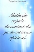 Couverture du livre « Methode Rapide De Contact Du Guide Interieur Spirituel » de Catherine Dalançon aux éditions Axiome