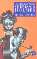 Couverture du livre « Le crime parfait de sherlock holmes » de Horace Brendon aux éditions Edite