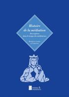 Couverture du livre « Histoire de la médiation » de Bruno De Loynes De Fumichon aux éditions Medias & Mediations