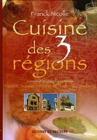 Couverture du livre « Cuisine des 3 régions ; Alsace, Suisse Rhénane et Bade-Wurtemberg » de Franck Nicolle aux éditions Bastberg