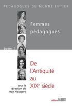 Couverture du livre « Femmes pédagogues Tome 1 ; de l'Antiquité au XXe siècle » de Jean Houssaye aux éditions Fabert