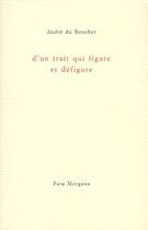 Couverture du livre « D'un trait qui figure et défigure » de Andre Du Bouchet aux éditions Fata Morgana