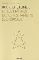 Couverture du livre « Rudolf Steiner et les maîtres du christianisme ésotérique » de Sergej O. Prokofieff aux éditions Triades