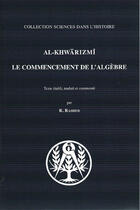 Couverture du livre « Al-Khwàrizmî ; le commencement de l'algèbre » de R Rashed aux éditions Blanchard