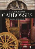 Couverture du livre « La galerie des carosses ; château de Versailles » de Helene Delalex aux éditions Art Lys
