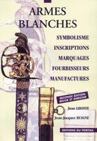 Couverture du livre « Armes blanches : symbolisme, inscriptions, marquages, fourbisseurs, manufactures » de Jean Lhoste et Jean-Jacques Buigne aux éditions Regi Arm