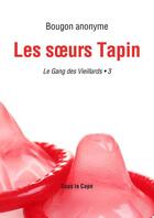 Couverture du livre « Le gang des Vieillards : Les soeurs Tapin - 3 » de Bougon Anonyme aux éditions Sous La Cape