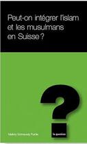 Couverture du livre « Peut-on intégrer l'islam et les musulmans en Suisse ? » de Mallory Schneuwly Purdie aux éditions L'hebe