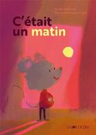 Couverture du livre « C'était un matin » de Sylvie Neeman et Pierre-Emmanuel Lyet aux éditions La Joie De Lire