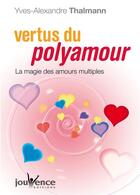 Couverture du livre « Vertus du polyamour » de Thalmann Y-A. aux éditions Editions Jouvence