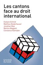 Couverture du livre « Les cantons suisses face au droit international » de Marc Niederhauser et Daniel Maggetti et Jonathan Miaz et Evelyne Schmid et Constance Kaempfer aux éditions Ppur