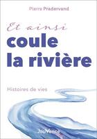 Couverture du livre « Et ainsi coule la rivière : histoires de vie » de Pierre Pradervand aux éditions Jouvence