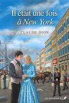 Couverture du livre « Il etait une fois a new york » de Dion Claude aux éditions Les Editions Jcl