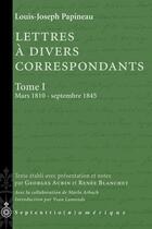 Couverture du livre « Lettres à divers correspondants t.1 ; mars 1810 - septembre 1845 » de Louis-Joseph Papineau aux éditions Pu Du Septentrion