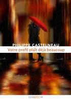 Couverture du livre « Votre profil plaît déjà beaucoup » de Philippe Castelneau aux éditions Numeriklivres