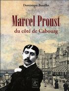 Couverture du livre « Marcel Proust ; du côté de Cabourg » de Dominique Bussillet aux éditions Cahiers Du Temps