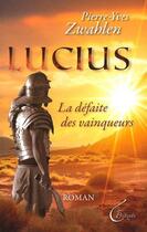 Couverture du livre « Lucius, la defaite des vainqueurs » de Pierre-Yves Zwahlen aux éditions Llb Suisse