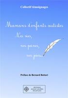 Couverture du livre « Mamans d'enfants autistes. Nos vies, nos peines, nos joies... » de Temoignage aux éditions Anne-valerie Delaplace