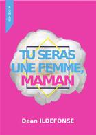 Couverture du livre « Tu seras une femme, maman » de Dean Ildefonse aux éditions Dean Ildefonse