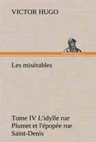 Couverture du livre « Les misérables t.4 ; l'idylle rue Plumet et l'épopée rue Saint-Denis » de Victor Hugo aux éditions Tredition