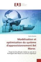 Couverture du livre « Modélisation et optimisation du système d'approvisionnement Bel Maroc : Projet de Fin d'Etude réalisé au sein de la fromagerie Bel Maroc au service Logistique » de Yassine Bouazza aux éditions Editions Universitaires Europeennes