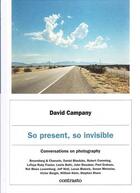 Couverture du livre « So present, so invisible ; conversations on photography » de David Campany aux éditions Contrasto