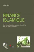 Couverture du livre « Finance islamique ; opérations financières autorisées et prohibées vers une finance humaniste » de Aldo Levy aux éditions Eddif Maroc