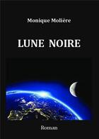 Couverture du livre « Lune noire » de Monique Moliere aux éditions Bookelis