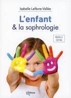 Couverture du livre « L'enfant & la sophrologie » de Isabelle Lefevre-Vallee aux éditions Ellebore
