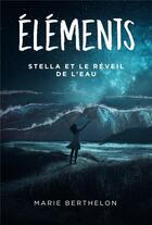 Couverture du livre « Éléments : Stella et le réveil de l'eau » de Marie Berthelon aux éditions Librinova