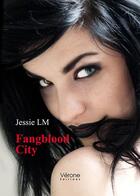 Couverture du livre « Fangblood City » de Jessie Lm aux éditions Verone