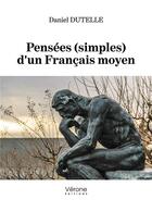 Couverture du livre « Pensées (simples) d'un Français moyen » de Daniel Dutelle aux éditions Verone