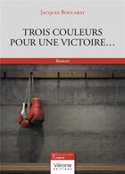 Couverture du livre « Trois couleurs pour une victoire... » de Jacques Boccarat aux éditions Verone