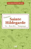 Couverture du livre « Découvrir sainte Hildegarde en 17 étapes : vie - santé - témoignages » de Anne-Marie Proffit-Bellery aux éditions Des Beatitudes