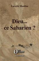 Couverture du livre « Dieu... ce saharien ? » de Lucette Mouline aux éditions Orizons