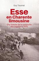 Couverture du livre « Esse en Charente limousine : une histoire de la commune des origines à 1970 » de Guy Traumat aux éditions Geste