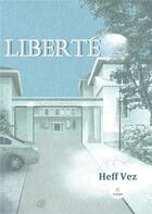 Couverture du livre « Liberté » de Vez Heff aux éditions Le Lys Bleu